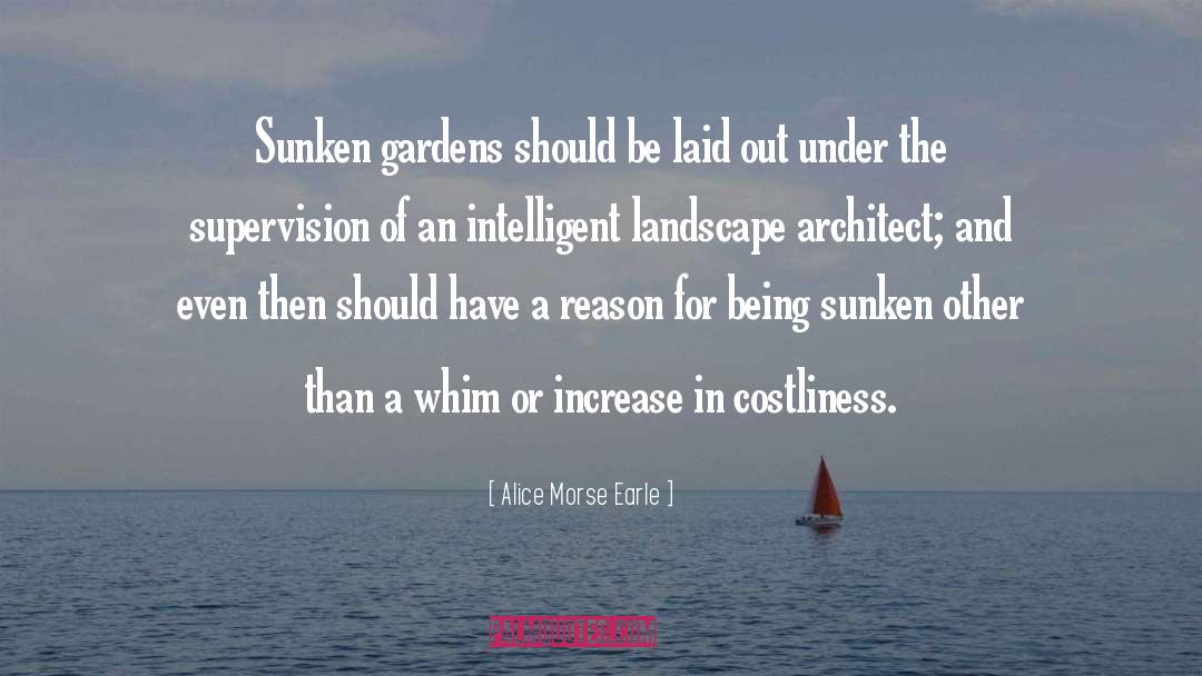 Alice Morse Earle Quotes: Sunken gardens should be laid