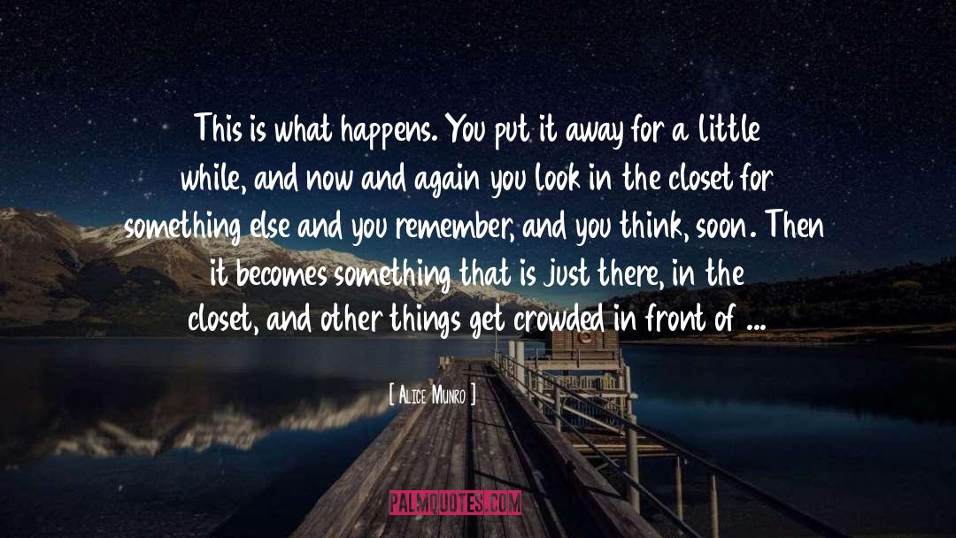 Alice Munro Quotes: This is what happens. You