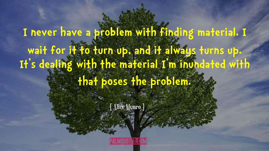 Alice Munro Quotes: I never have a problem