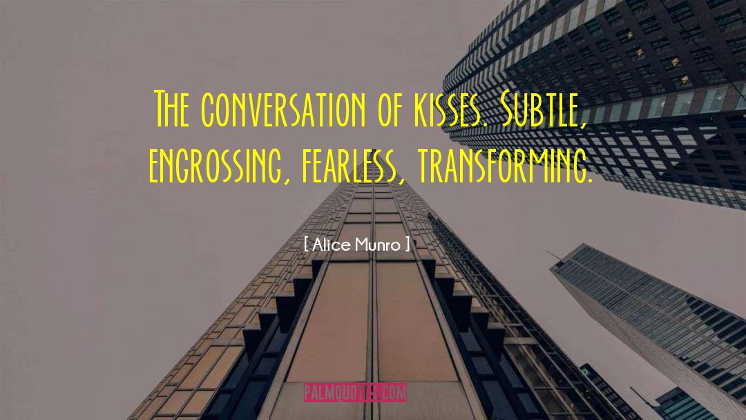 Alice Munro Quotes: The conversation of kisses. Subtle,