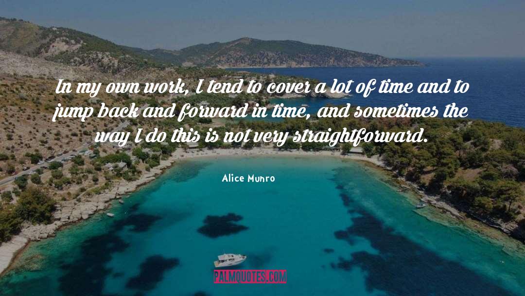 Alice Munro Quotes: In my own work, I