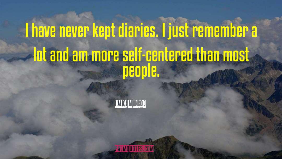 Alice Munro Quotes: I have never kept diaries.