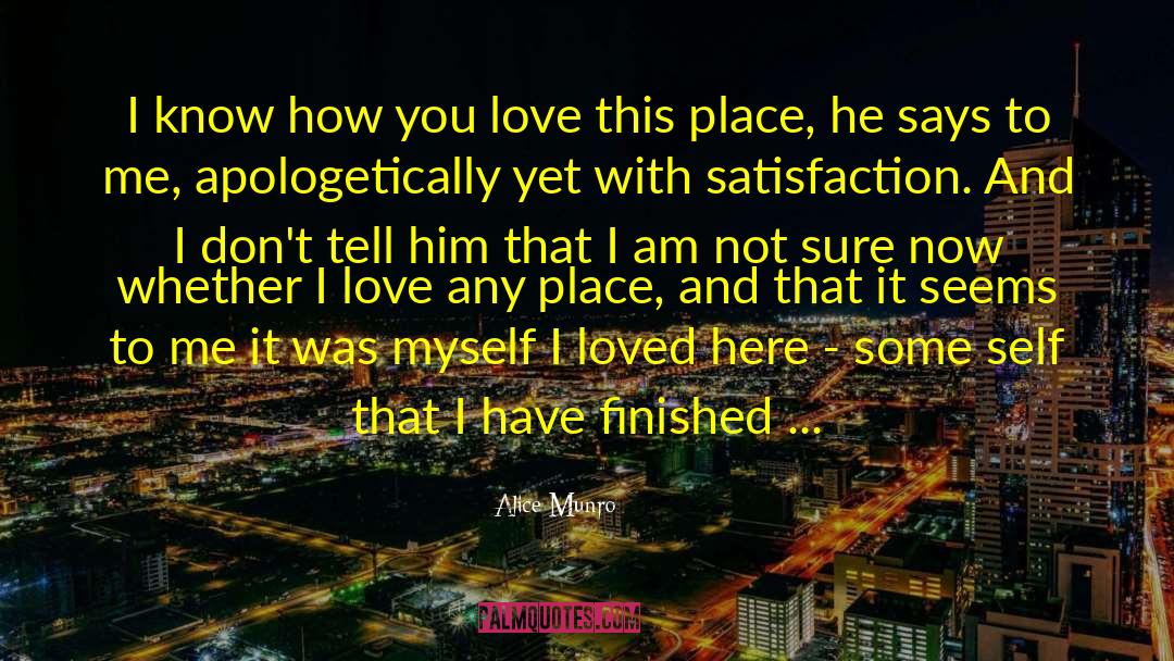 Alice Munro Quotes: I know how you love