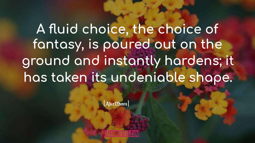Alice Munro Quotes: A fluid choice, the choice