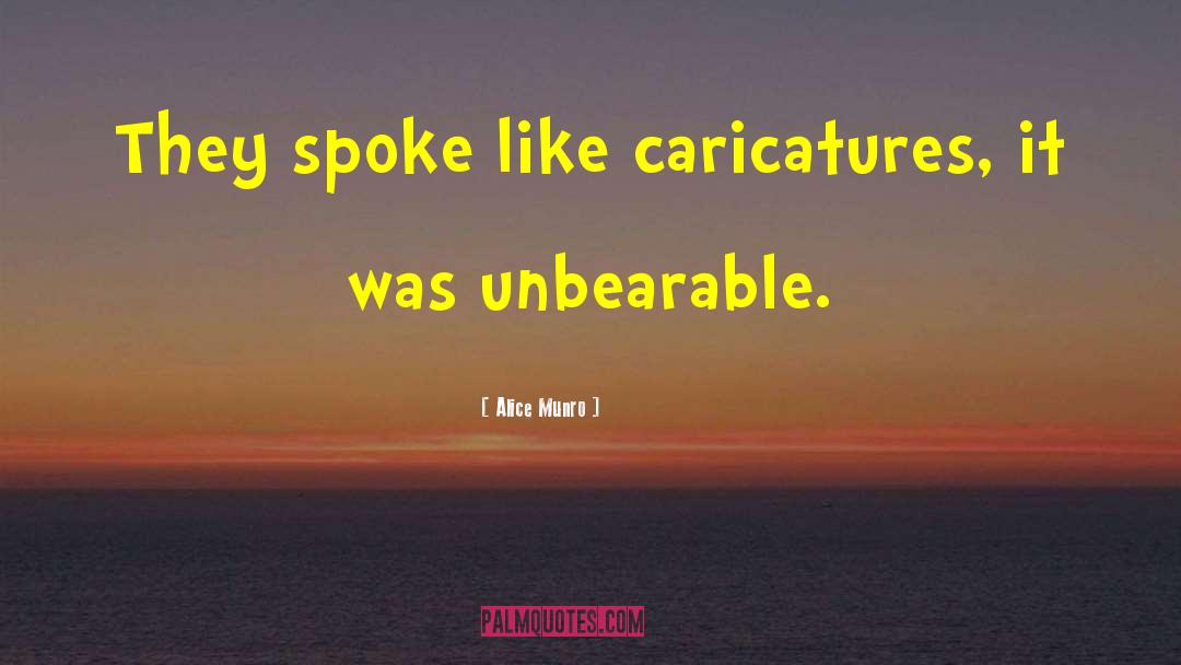 Alice Munro Quotes: They spoke like caricatures, it