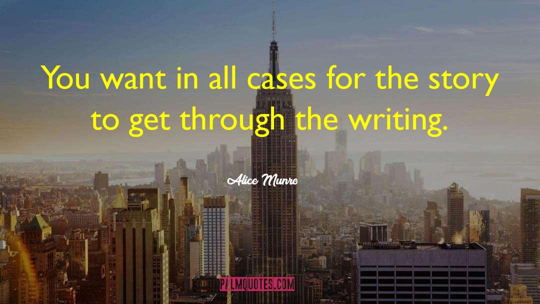Alice Munro Quotes: You want in all cases