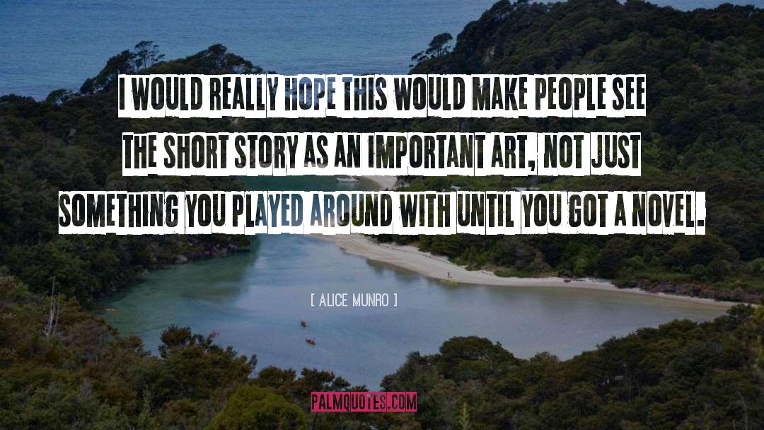 Alice Munro Quotes: I would really hope this