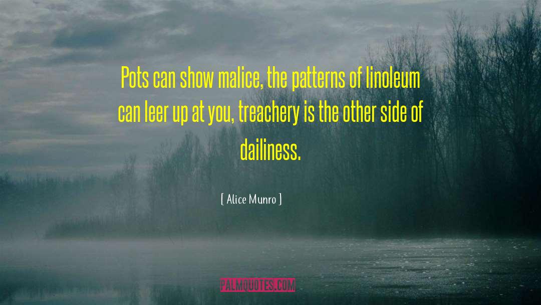 Alice Munro Quotes: Pots can show malice, the