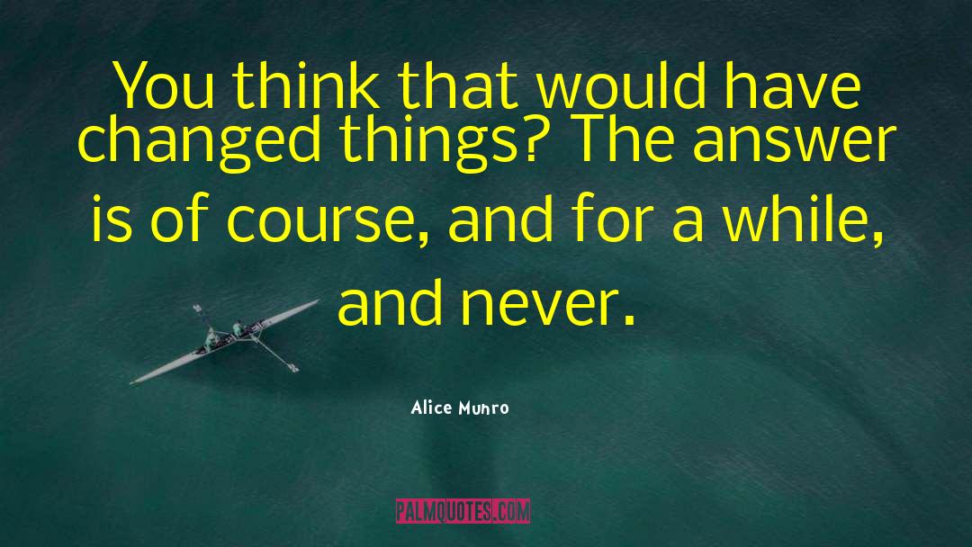 Alice Munro Quotes: You think that would have
