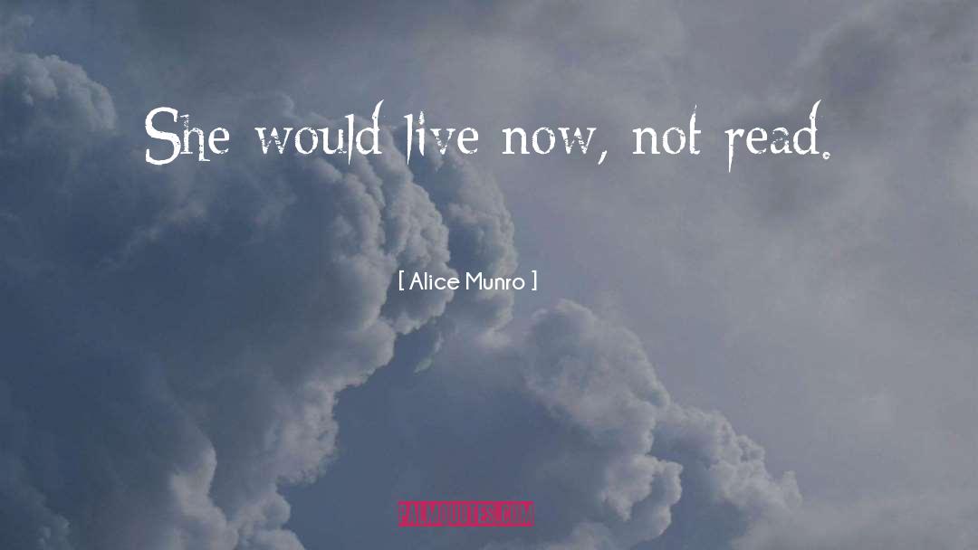 Alice Munro Quotes: She would live now, not