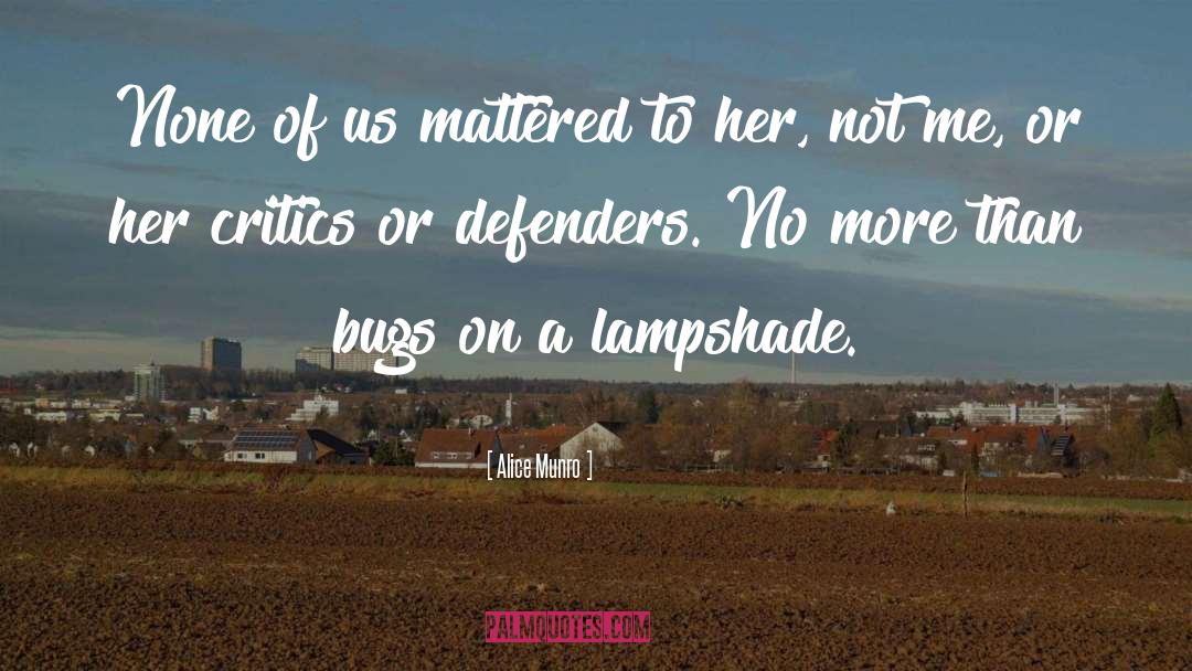 Alice Munro Quotes: None of us mattered to