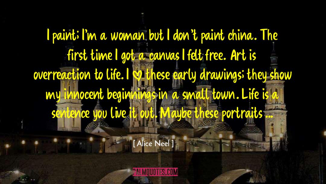 Alice Neel Quotes: I paint; I'm a woman