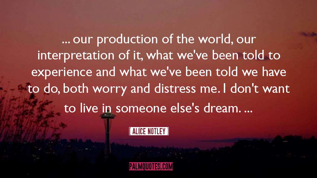 Alice Notley Quotes: ... our production of the