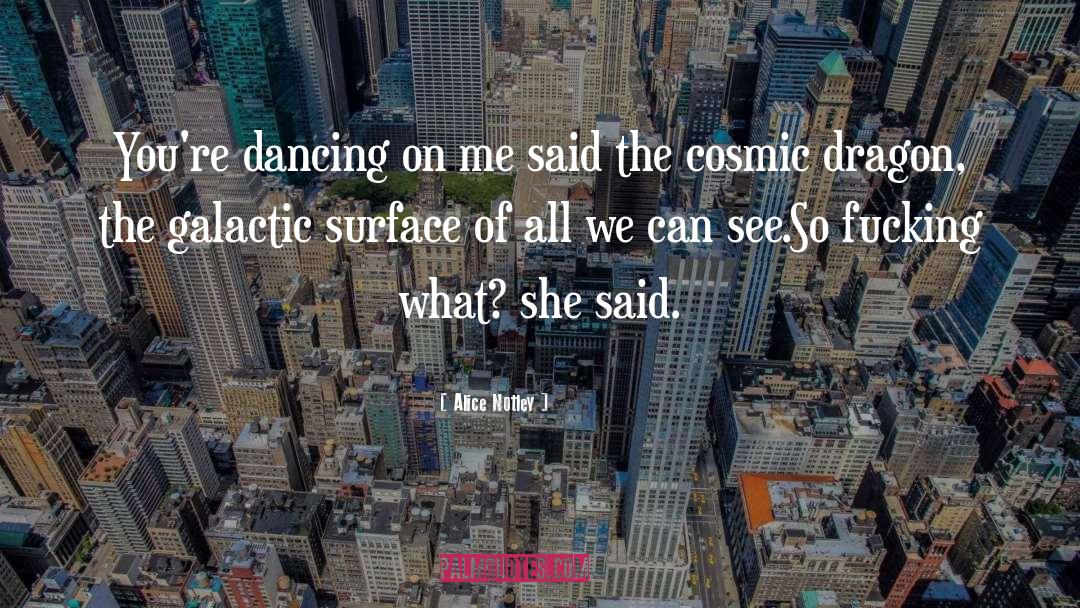 Alice Notley Quotes: You're dancing on me <br