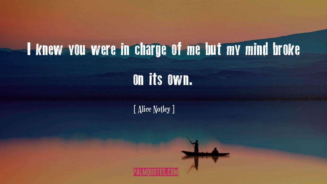 Alice Notley Quotes: I knew you were in