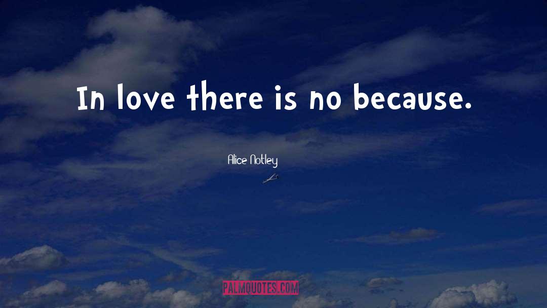 Alice Notley Quotes: In love there is no