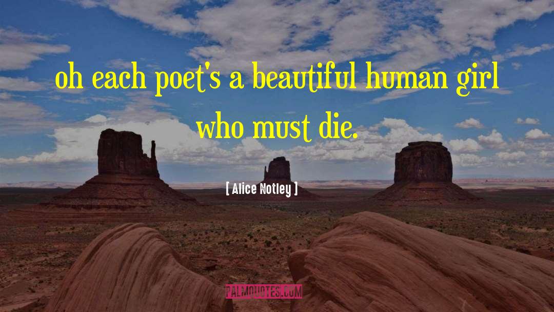 Alice Notley Quotes: oh each poet's a beautiful