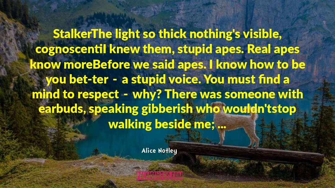 Alice Notley Quotes: Stalker<br /><br /><br />The light