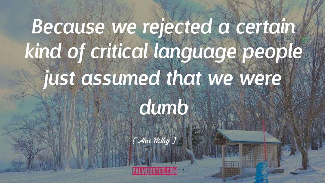 Alice Notley Quotes: Because we rejected a certain