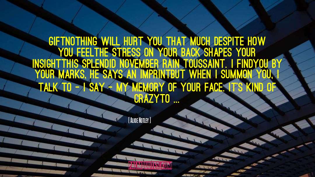 Alice Notley Quotes: Gift<br /><br />Nothing will hurt