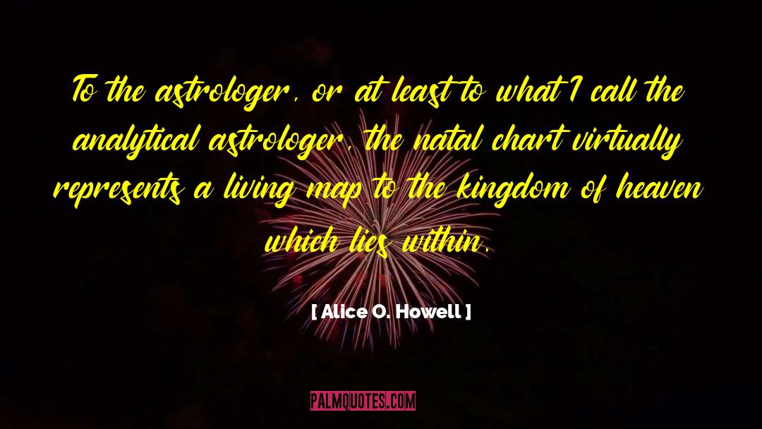 Alice O. Howell Quotes: To the astrologer, or at