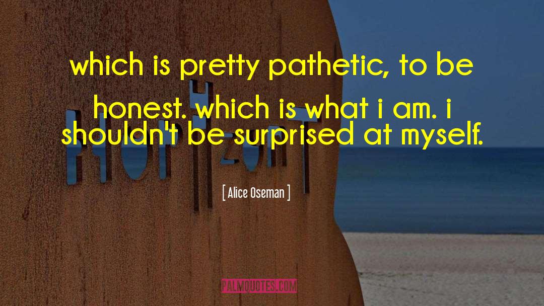 Alice Oseman Quotes: which is pretty pathetic, to
