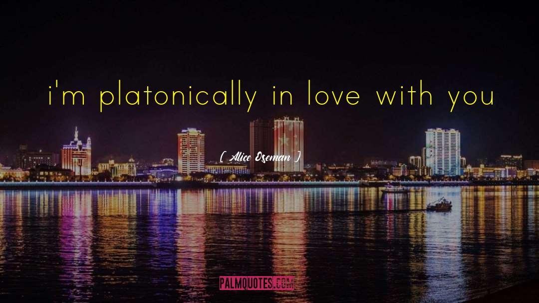 Alice Oseman Quotes: i'm platonically in love with