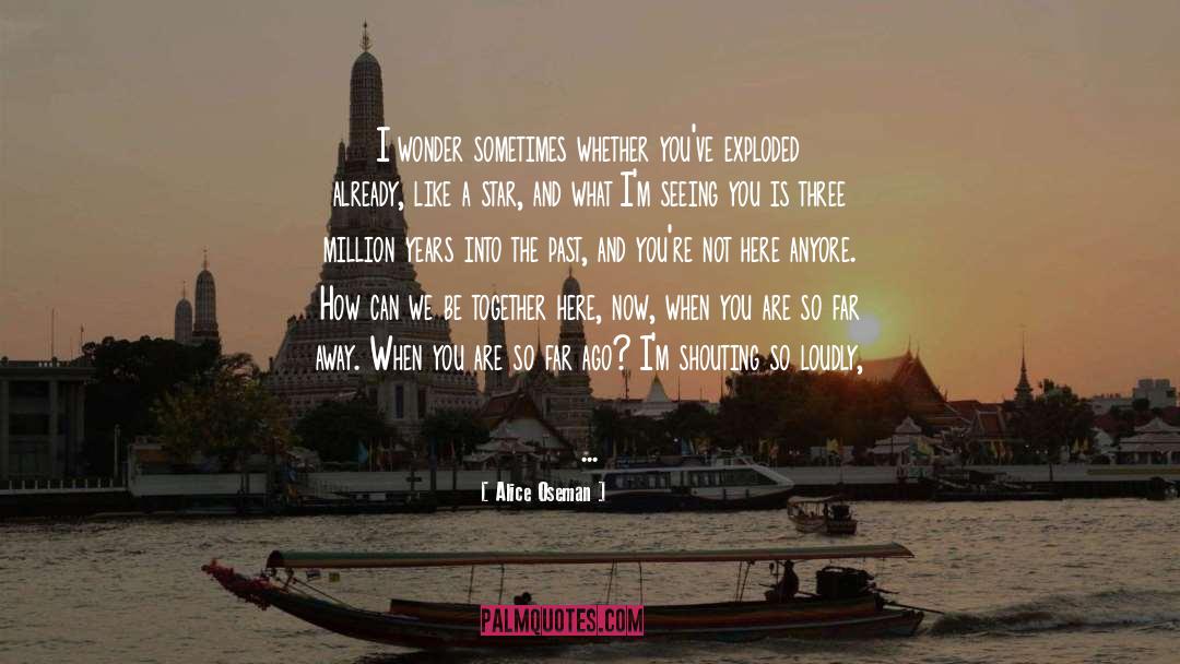 Alice Oseman Quotes: I wonder sometimes whether you've