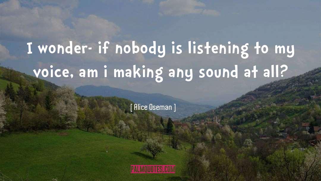 Alice Oseman Quotes: I wonder- if nobody is