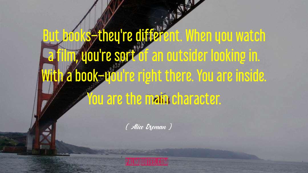 Alice Oseman Quotes: But books–they're different. When you