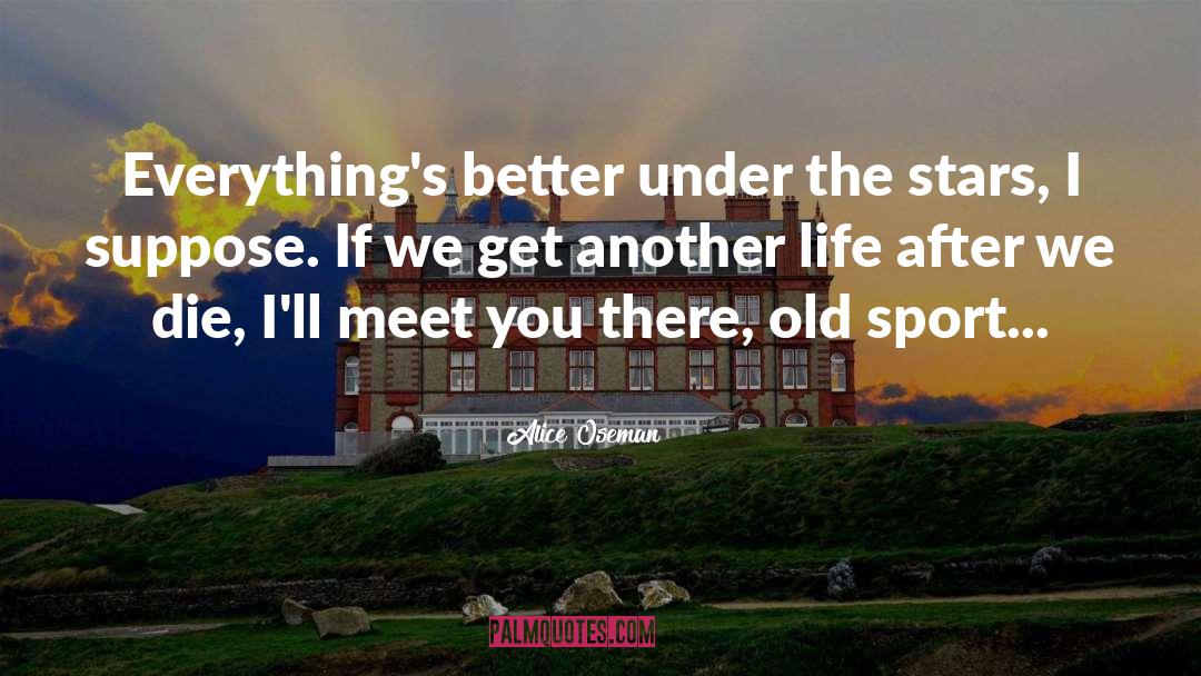 Alice Oseman Quotes: Everything's better under the stars,