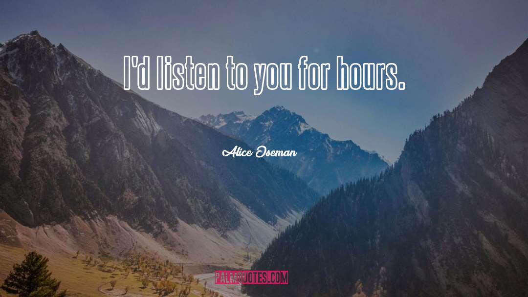 Alice Oseman Quotes: I'd listen to you for