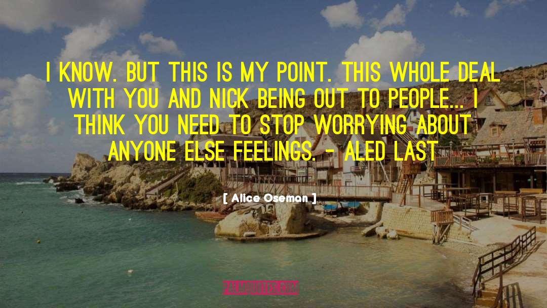 Alice Oseman Quotes: I know. But this is