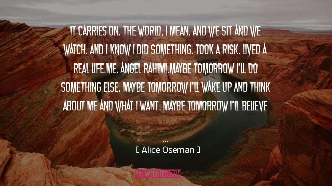 Alice Oseman Quotes: It carries on. The world,