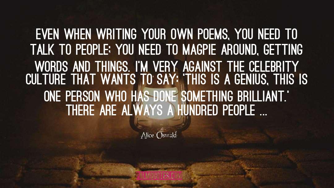 Alice Oswald Quotes: Even when writing your own