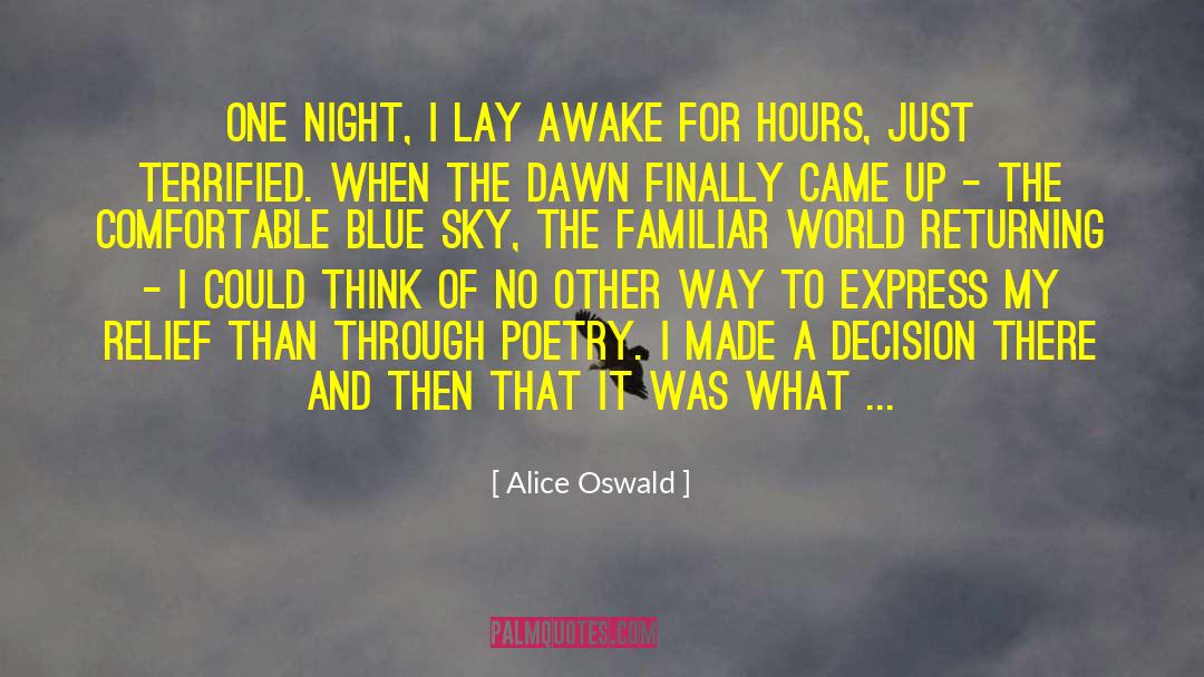 Alice Oswald Quotes: One night, I lay awake