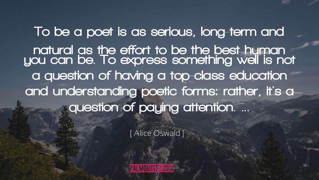 Alice Oswald Quotes: To be a poet is