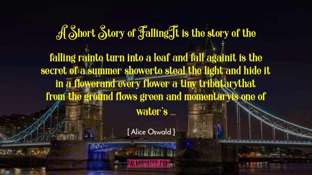 Alice Oswald Quotes: A Short Story of Falling<br