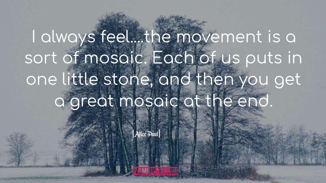 Alice Paul Quotes: I always feel....the movement is