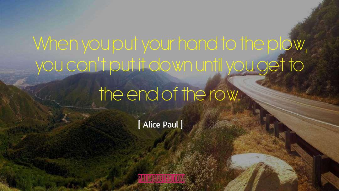 Alice Paul Quotes: When you put your hand