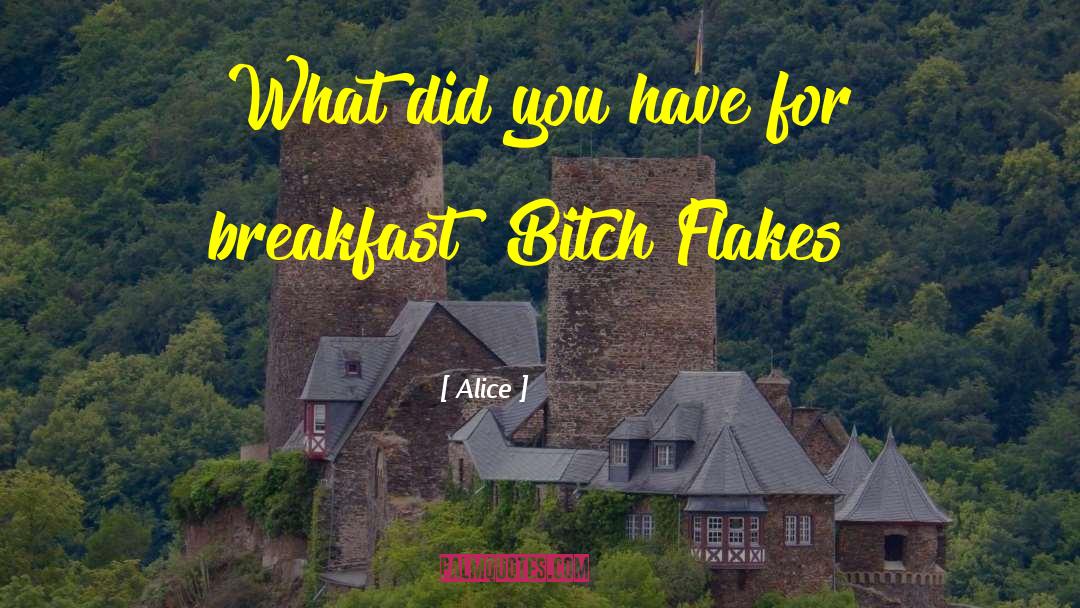 Alice Quotes: What did you have for