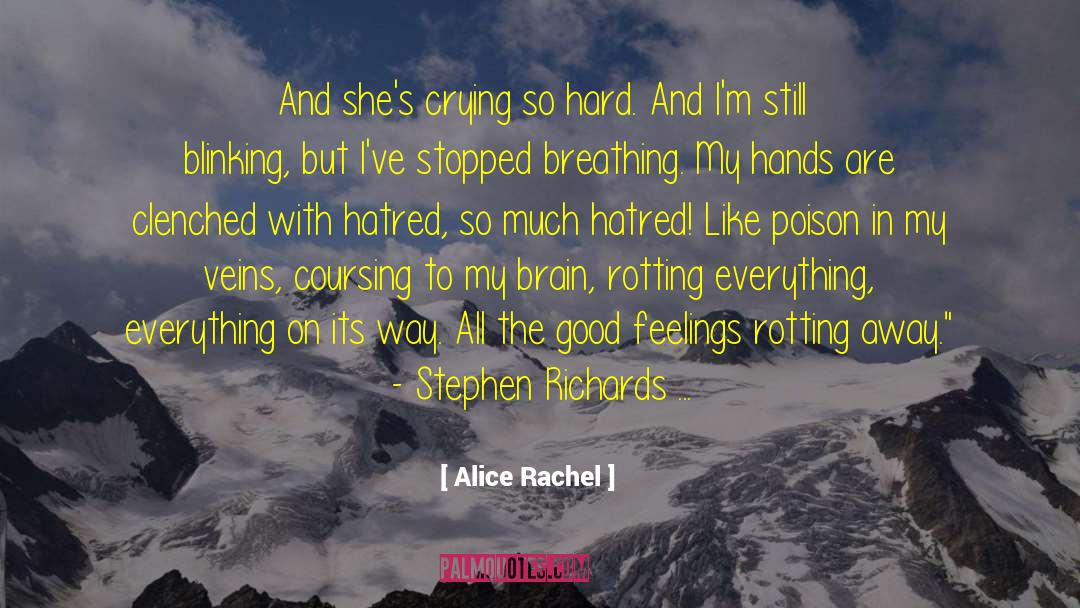 Alice Rachel Quotes: And she's crying so hard.
