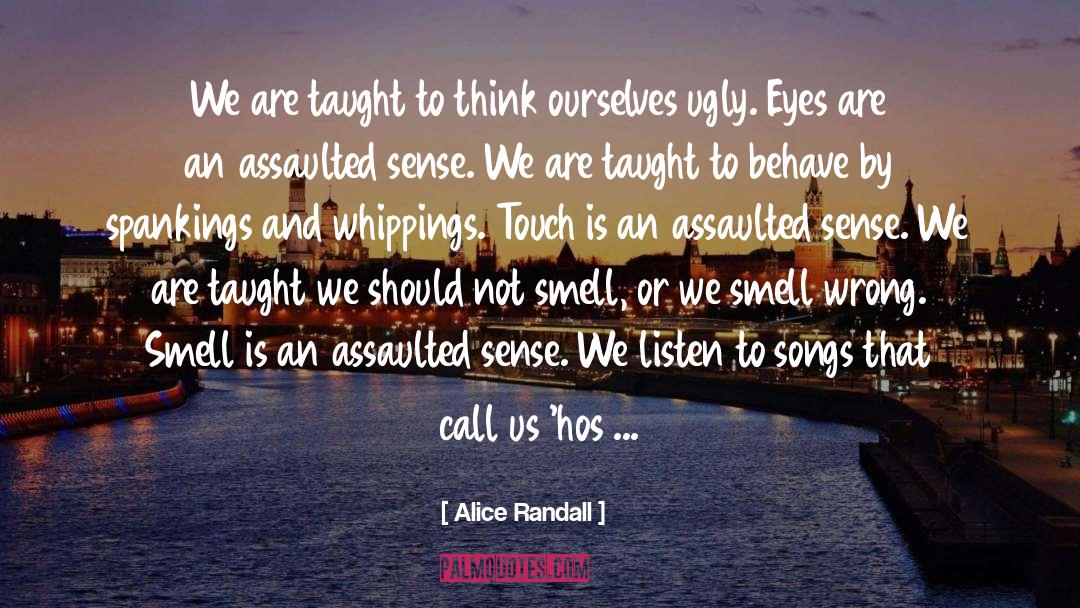 Alice Randall Quotes: We are taught to think