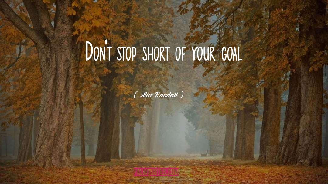 Alice Randall Quotes: Don't stop short of your