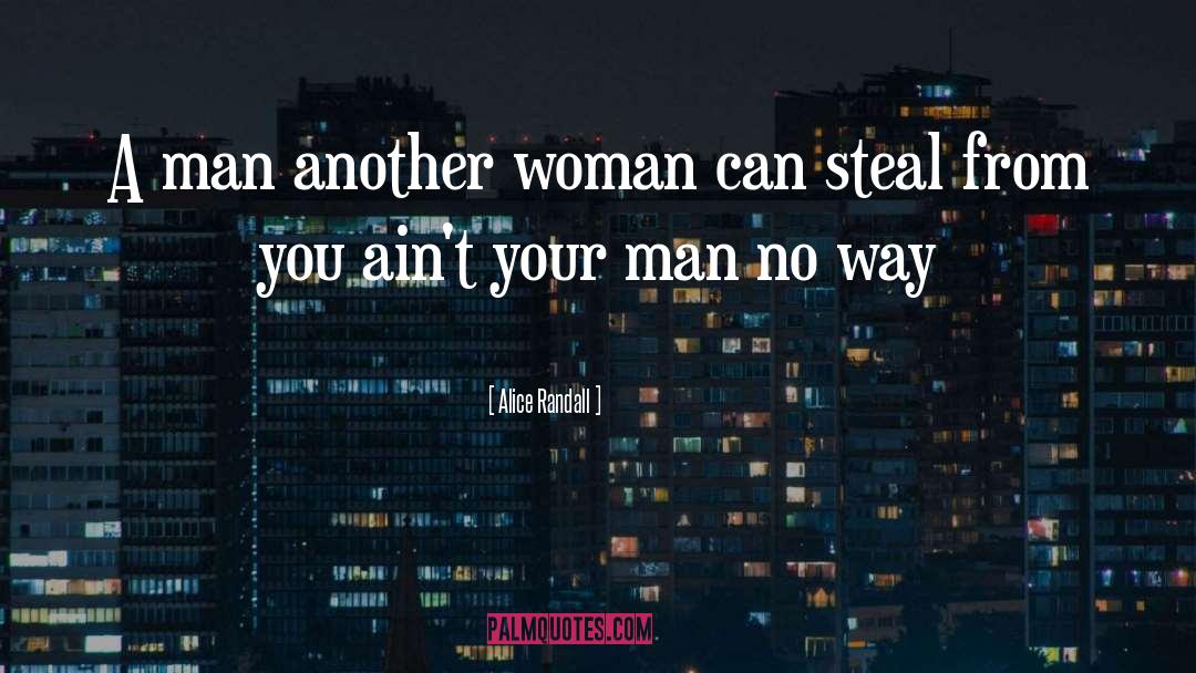 Alice Randall Quotes: A man another woman can