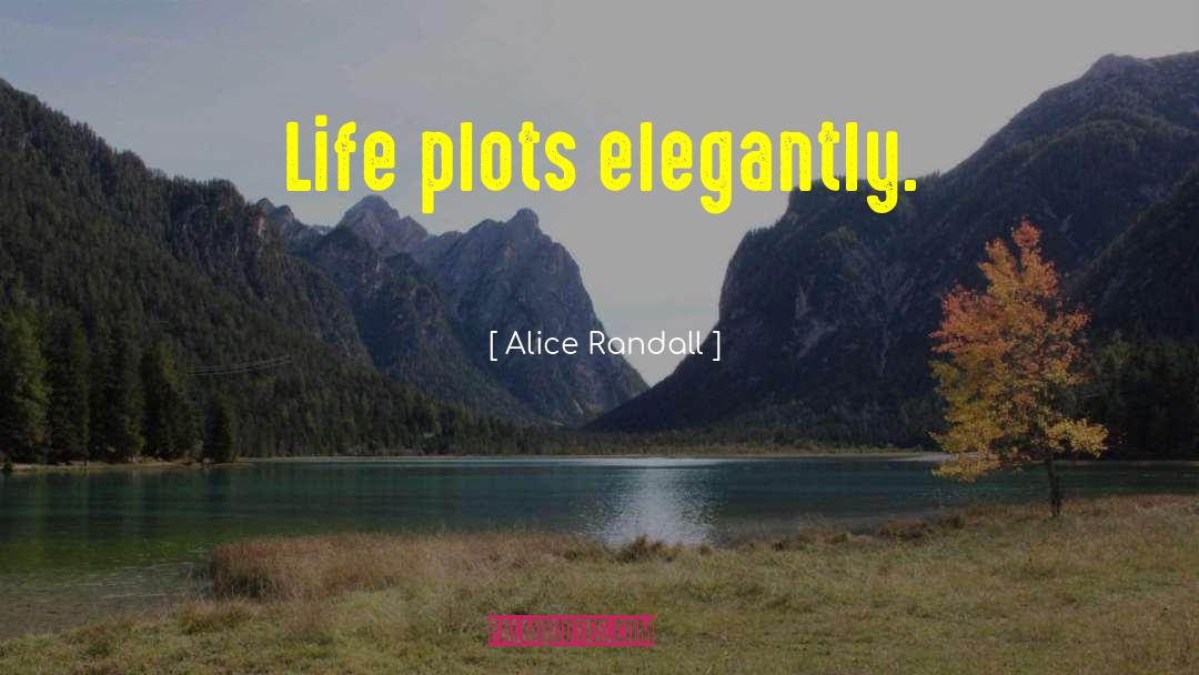 Alice Randall Quotes: Life plots elegantly.