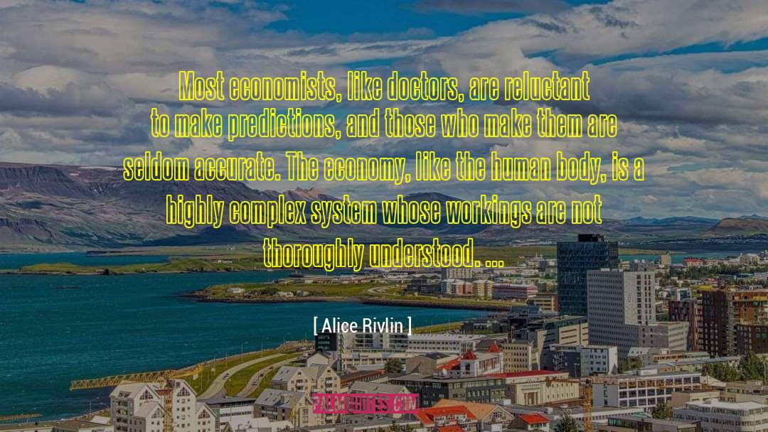 Alice Rivlin Quotes: Most economists, like doctors, are