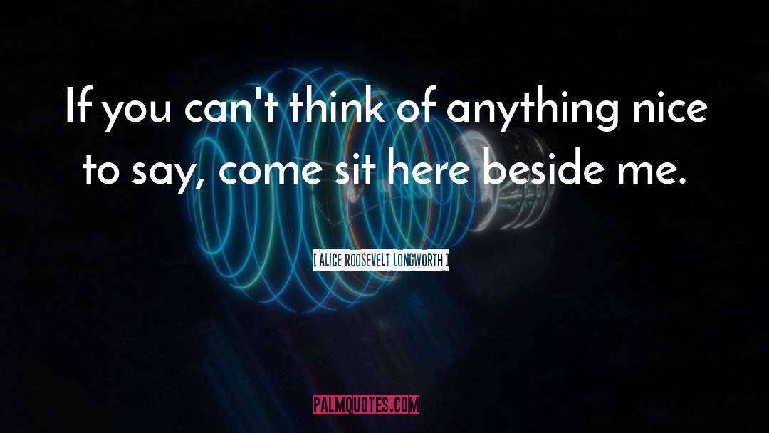 Alice Roosevelt Longworth Quotes: If you can't think of