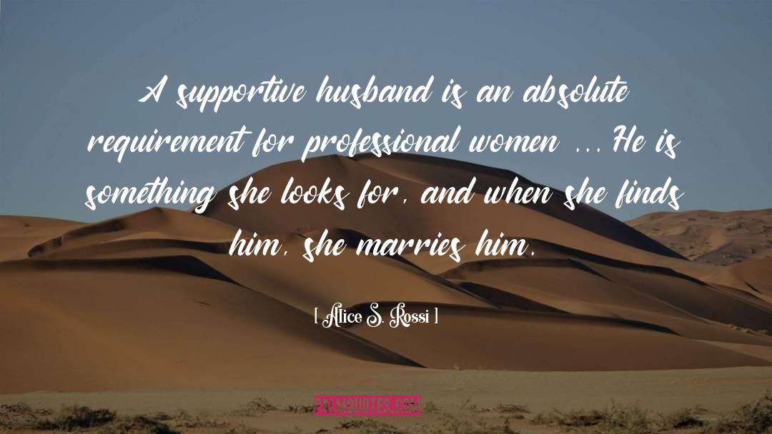 Alice S. Rossi Quotes: A supportive husband is an