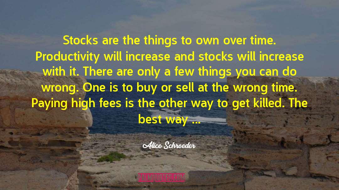 Alice Schroeder Quotes: Stocks are the things to